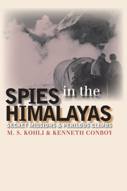 Kenneth Conboy, Mohan S. Kohli - Spies in the Himalayas, E-bok