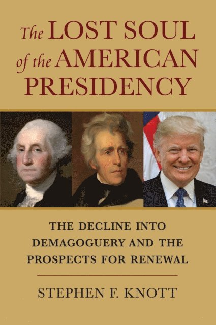 Stephen F. Knott - Lost Soul of the American Presidency, E-bok