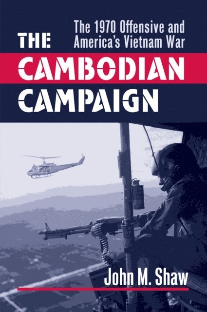 John M. Shaw - Cambodian Campaign, E-bok