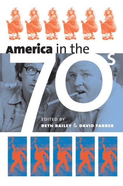 David Farber, Beth Bailey - America in the Seventies, E-bok