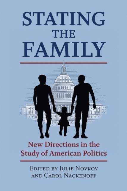 Carol Nackenoff, Julie Novkov - Stating the Family, E-bok