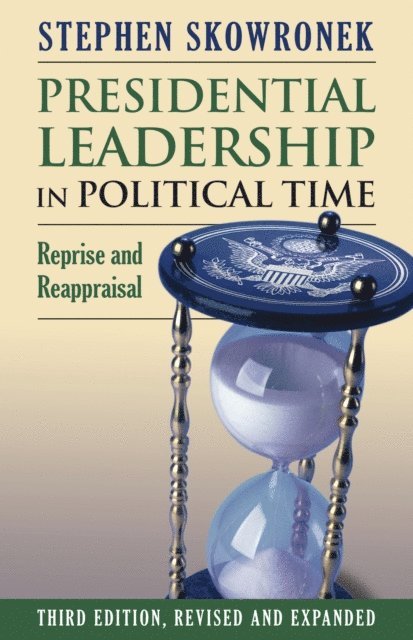 Stephen Skowronek - Presidential Leadership in Political Time, E-bok