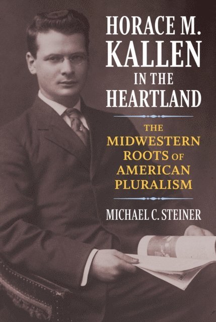 Michael C. Steiner - Horace M. Kallen in the Heartland, E-bok