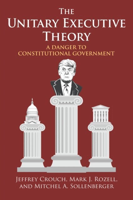 A01, Mark J. Rozell, Jeffrey P. Crouch - Unitary Executive Theory, E-bok