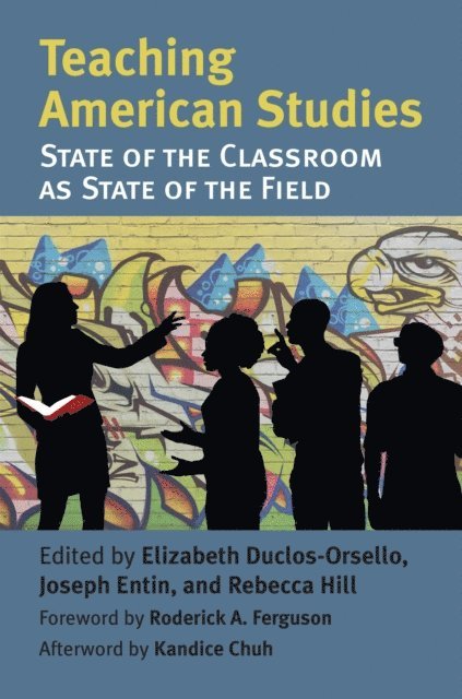Rebecca Hill, Joseph Entin, Elizabeth A. Duclos-Orsello - Teaching American Studies, E-bok