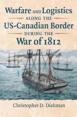 Christopher Dishman - Warfare and Logistics Along the US-Canadian Border During the War of 1812, Inbunden. Tillgänglighet: Lägg i varukorg