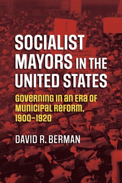 David R. Berman - Socialist Mayors in the United States, E-bok