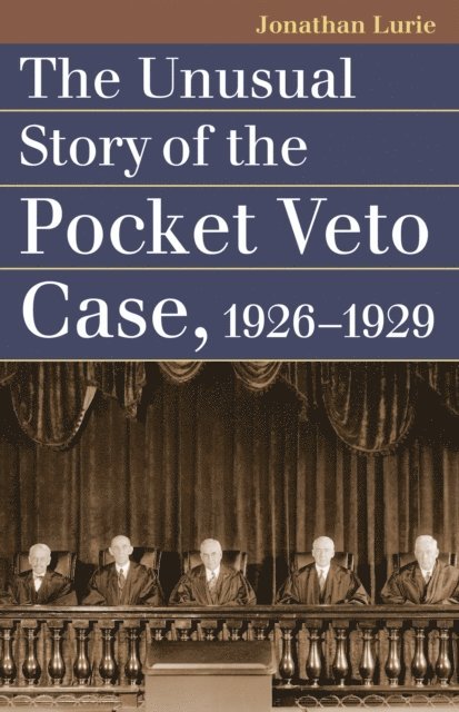 Jonathan Lurie - Unusual Story of the Pocket Veto Case, 1926-1929, E-bok