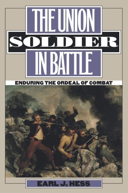 Earl J. Hess - Union Soldier in Battle, E-bok
