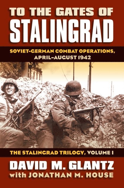 Jonathan M. House, David M. Glantz - To the Gates of Stalingrad, E-bok