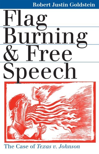 Robert Justin Goldstein - Flag Burning and Free Speech, E-bok