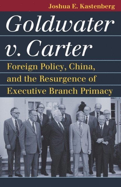 Joshua E. Kastenberg - Goldwater v. Carter, E-bok