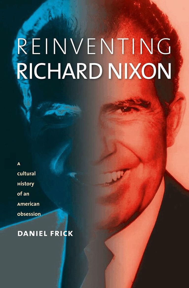 Daniel Frick - Reinventing Richard Nixon, Häftad