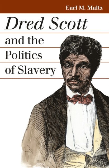Earl M. Maltz - Dred Scott and the Politics of Slavery, E-bok