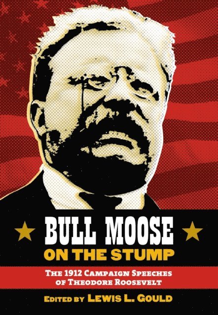 Lewis L. Gould - Bull Moose on the Stump, E-bok