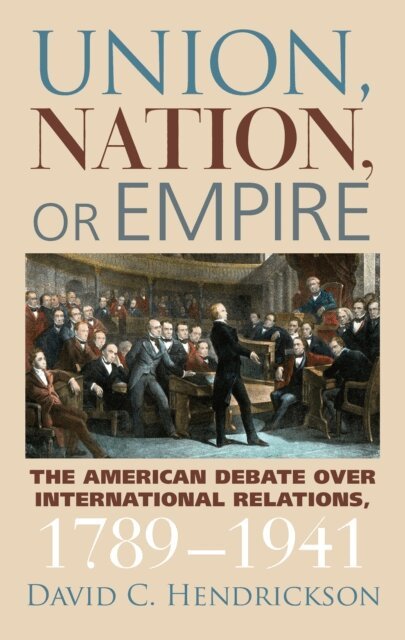 David C. Hendrickson - Union, Nation, or Empire, E-bok