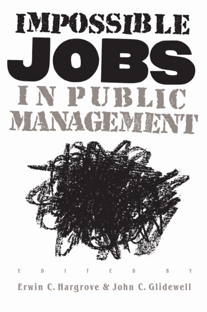 John C. Glidewell, Erwin C. Hargrove - Impossible Jobs in Public Management, E-bok