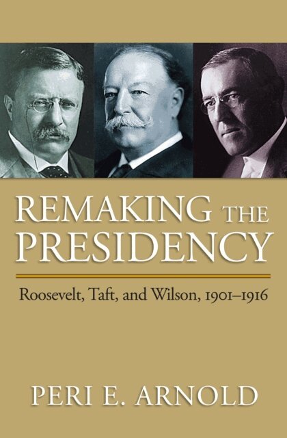 Peri E. Arnold - Remaking the Presidency, E-bok