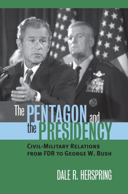 Dale R. Herspring - Pentagon and the Presidency, E-bok