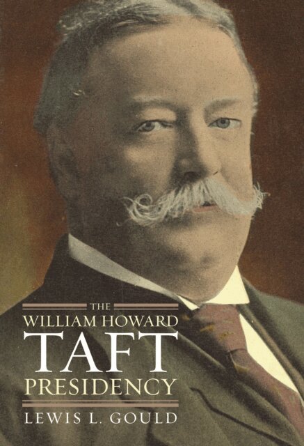 Lewis L. Gould - William Howard Taft Presidency, E-bok