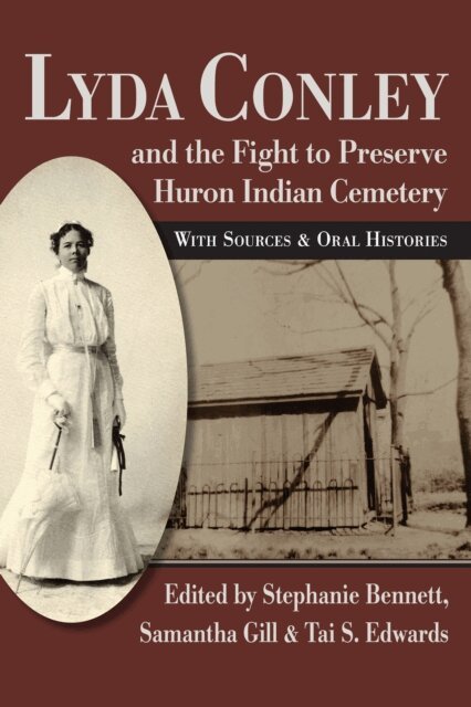 Tai S. Edwards, Samantha Gill, Stephanie Bennett - Lyda Conley and the Fight to Preserve Huron Indian Cemetery, E-bok