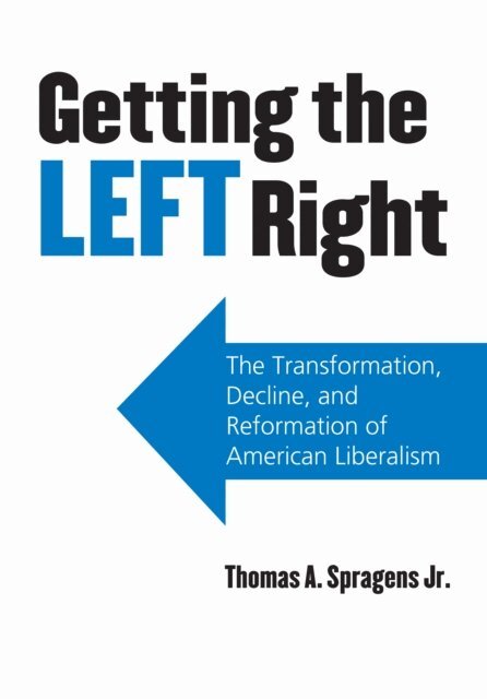 Jr. Thomas A. Spragens - Getting the Left Right, E-bok. Tillgänglighet: Lägg i varukorg