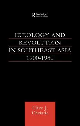 Ideology and Revolution in Southeast Asia 1900-1980