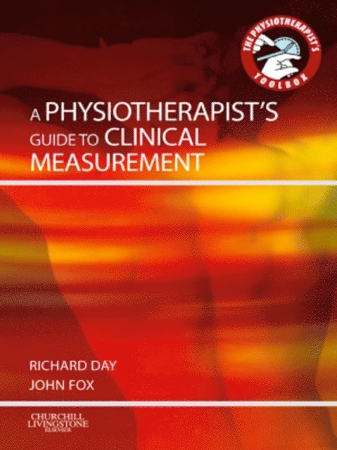 Richard Jasper Day, John Edward Fox - Physiotherapist's Guide to Clinical Measurement, E-bok