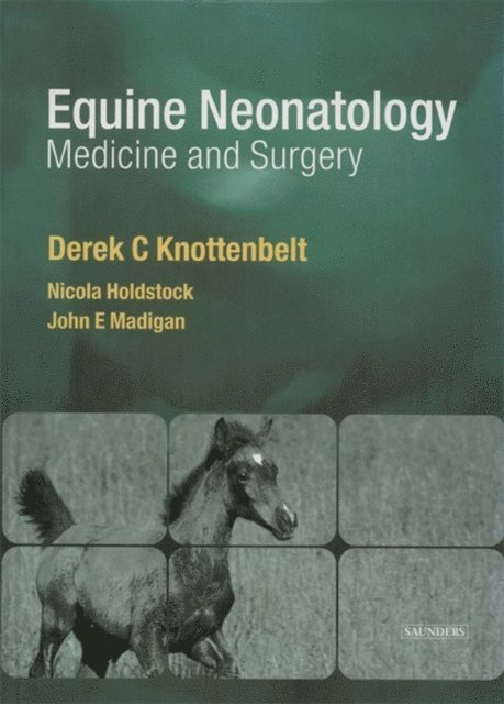 John E. Madigan, Nicola Holdstock, Derek C. Knottenbelt - Equine Neonatal Medicine and Surgery E-Book, E-bok