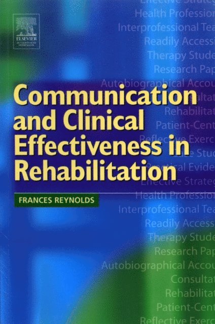 Frances Reynolds - Communication and Clinical Effectiveness in Rehabilitation, E-bok