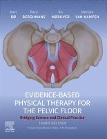 Kari B�, Bary Berghmans, Siv M�rkved, Marijke Van Kampen - Evidence-Based Physical Therapy for the Pelvic Floor, Inbunden