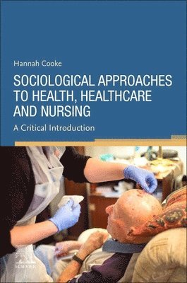 Hannah Cooke - Sociological Approaches to Health, Healthcare and Nursing, Häftad. Tillgänglighet: Lägg i varukorg
