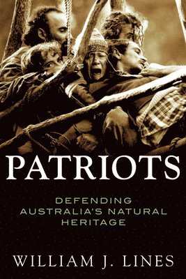 William J. Lines - Patriots: Defending Australia's Natural Heritage, Häftad