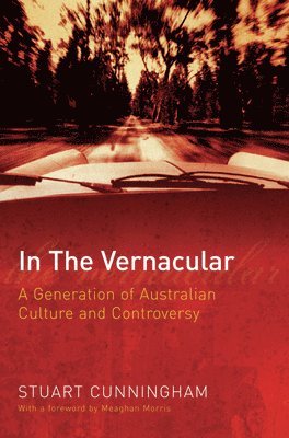 Stuart Cunningham - In the Vernacular: A Generation of Australian Culture and Controversy, Häftad