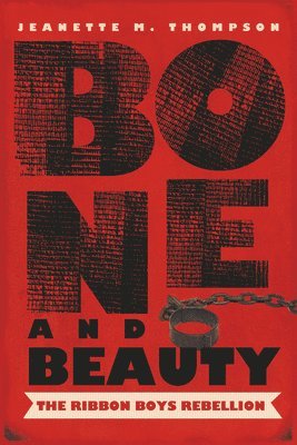 J. M. Thompson - Bone and Beauty: The Ribbon Boys' Rebellion of 1830, Häftad