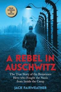 A Rebel in Auschwitz