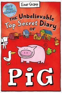 Unbelievable Top Secret Diary of Pig: Colour Edition