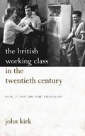 The British Working Class in the Twentieth Century