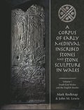A Corpus of Early Medieval Inscribed Stones and Stone Sculpture in Wales: v.1