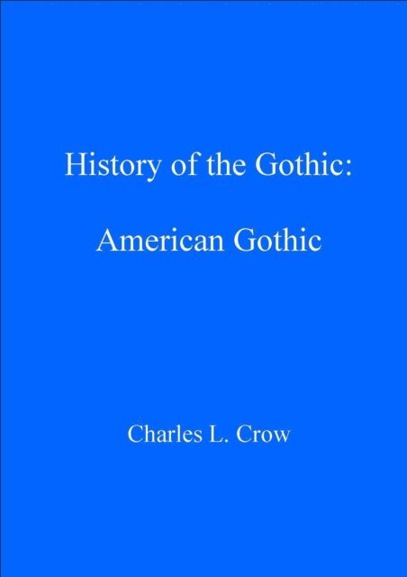 Charles L. Crow - History of the Gothic: American Gothic, E-bok