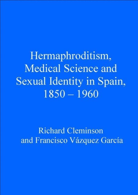 Francisco Vazquez Garcia, Richard Cleminson - Hermaphroditism, Medical Science and Sexual Identity in Spain, 1850-1960, E-bok