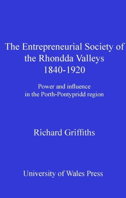 Richard Griffiths - Entrepreneurial Society of the Rhondda Valleys, 1840-1920, E-bok