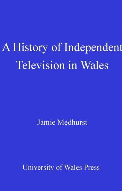 Jamie Medhurst - History of Independent Television in Wales, E-bok