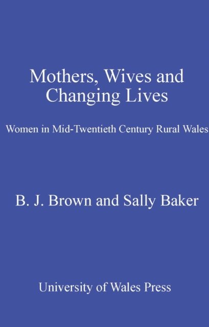 Brian J Brown, Sally Baker - Mothers, Wives and Changing Lives, E-bok