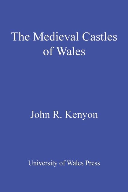 John R. Kenyon - Medieval Castles of Wales, E-bok
