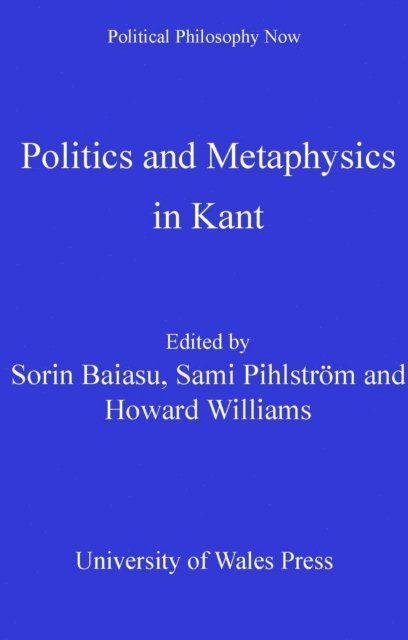 Howard Williams, Sami Pihlstrom, Sorin Baiasu - Politics and Metaphysics in Kant, E-bok