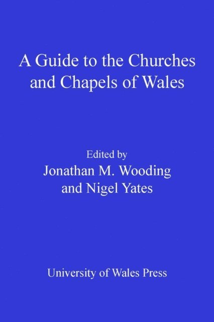 Nigel Yates, Jonathan Wooding - Guide to the Churches and Chapels of Wales, E-bok
