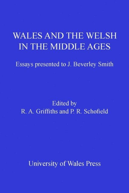 Phillipp R. Schofield, Ralph A. Griffiths - Wales and the Welsh in the Middle Ages, E-bok