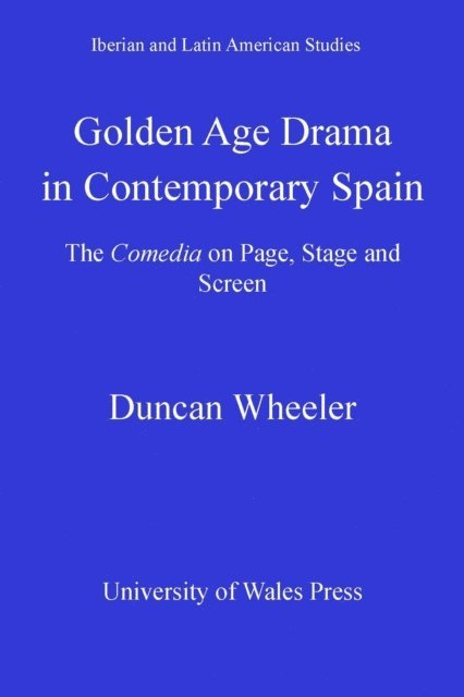 Duncan Wheeler - Golden Age Drama in Contemporary Spain, E-bok