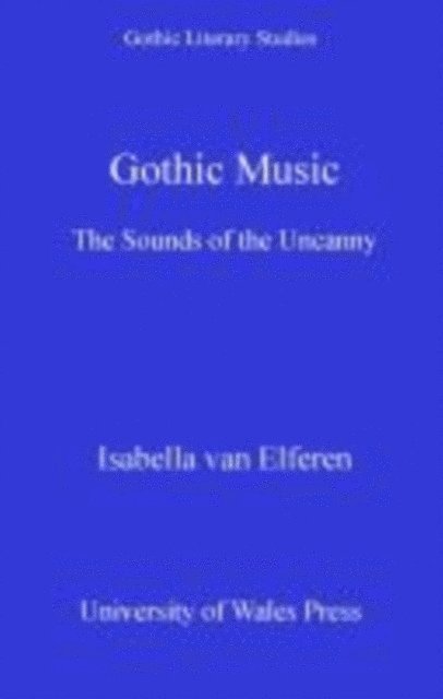 Isabella Van Elferen - Gothic Music, E-bok